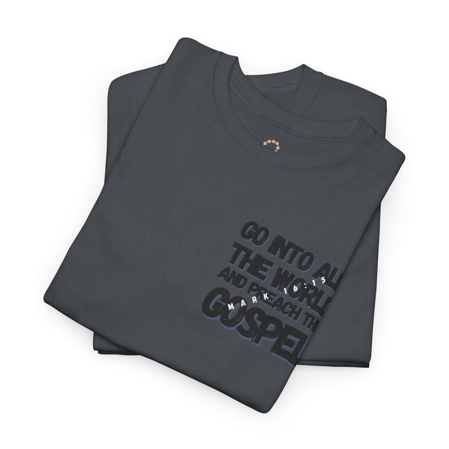 "Go Into All The World and Preach the Gospel" – Mark 16:15 Gospel T-Shirt