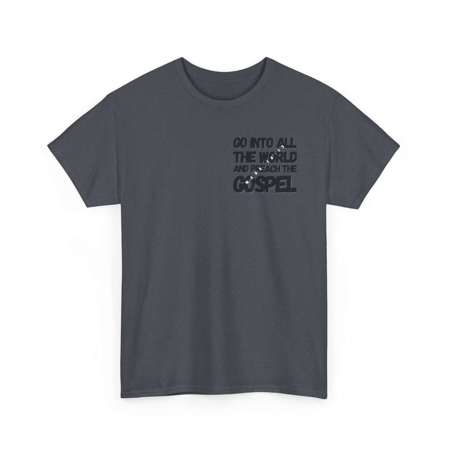 "Go Into All The World and Preach the Gospel" – Mark 16:15 Gospel T-Shirt