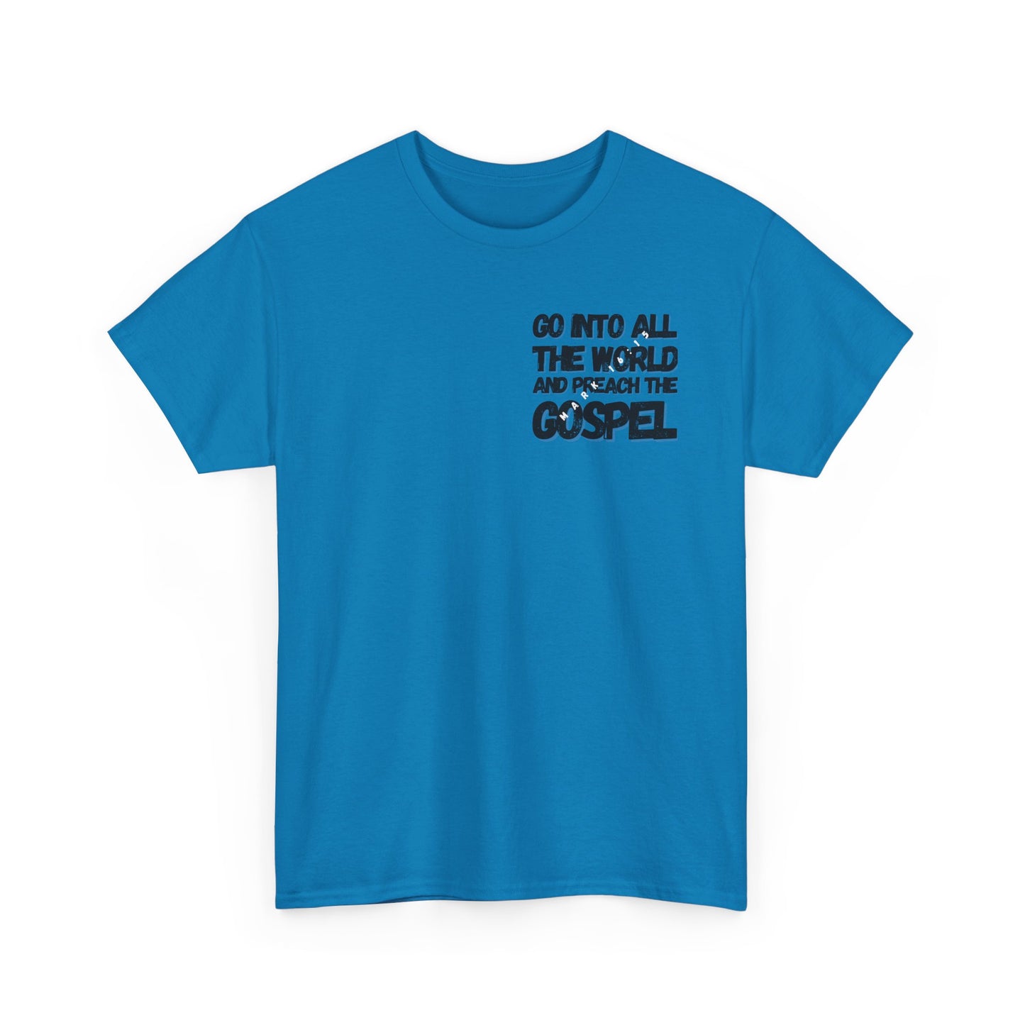 "Go Into All The World and Preach the Gospel" – Mark 16:15 Gospel T-Shirt