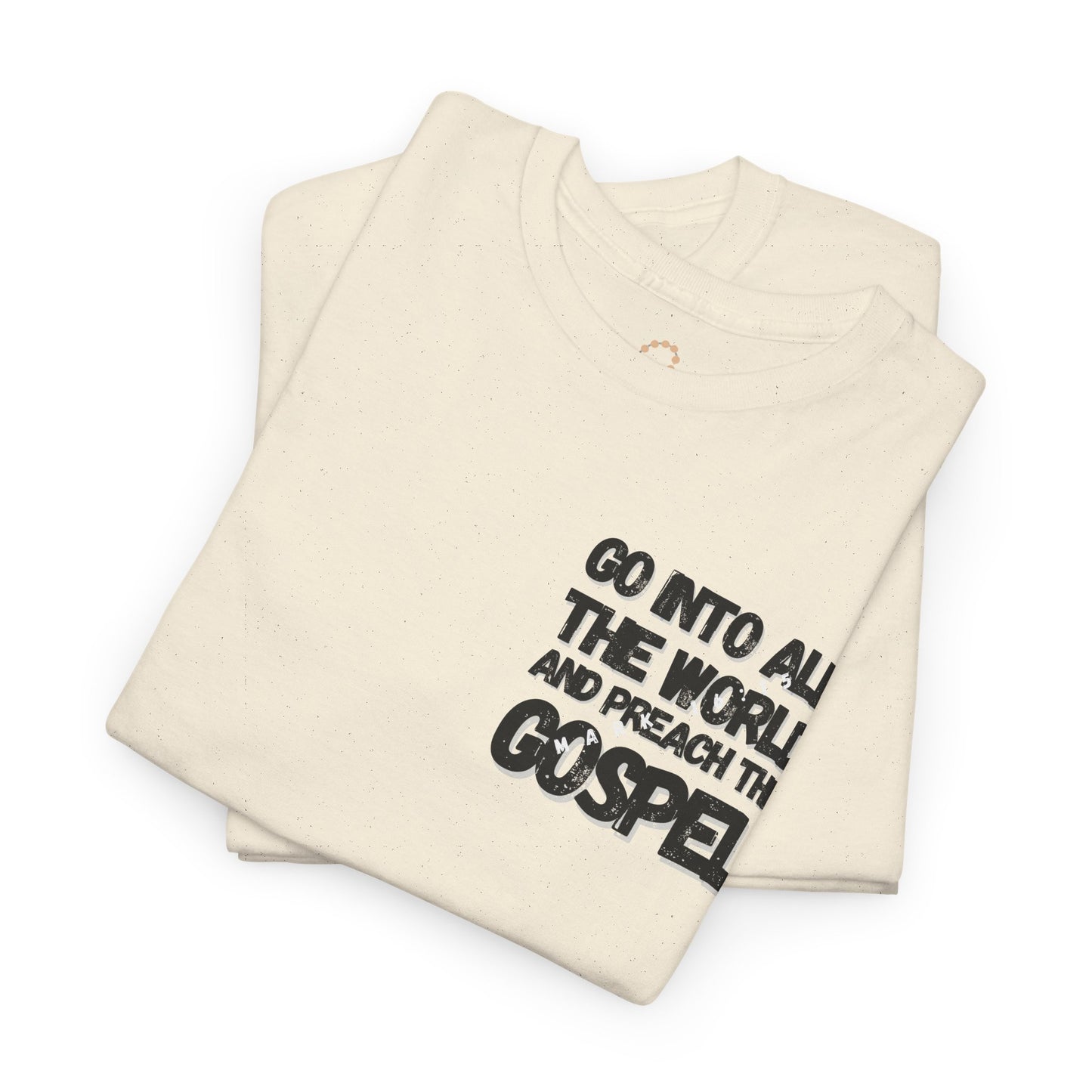 "Go Into All The World and Preach the Gospel" – Mark 16:15 Gospel T-Shirt