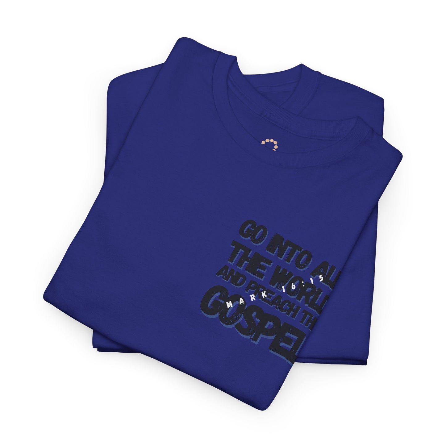 "Go Into All The World and Preach the Gospel" – Mark 16:15 Gospel T-Shirt