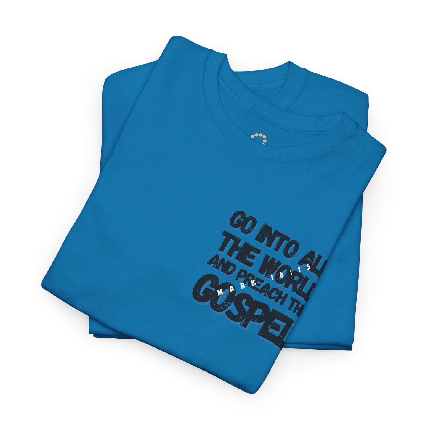 "Go Into All The World and Preach the Gospel" – Mark 16:15 Gospel T-Shirt