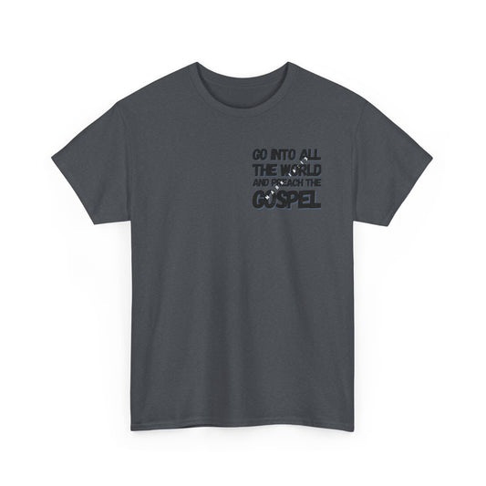 "Go Into All The World and Preach the Gospel" – Mark 16:15 Gospel T-Shirt